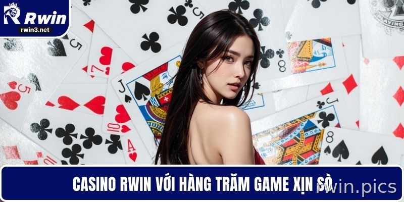 Casino RWIN với hàng trăm game xịn sò