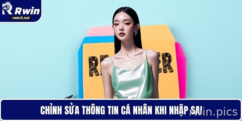 Đăng Ký RWIN - Mở Cơ Hội Nhận Giải Thưởng Hàng Tuần 4 Sửa thông tin cá nhân khi đăng ký RWIN