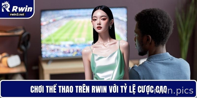 Chơi thể thao trên RWIN với tỷ lệ kèo cao