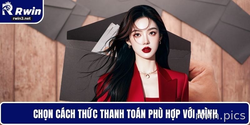 Rút Tiền RWIN - Tối Ưu Thời Gian Giao Dịch Hiệu Quả 3 Chọn phương thức rút tiền RWIN phù hợp