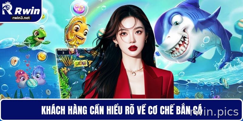 Bắn cá RWIN 5 Người chơi nên hiểu cơ chế bắn cá RWIN