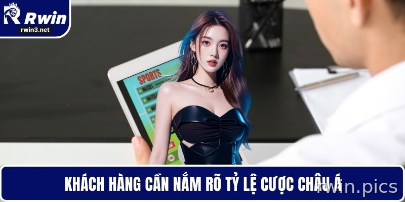 Hội viên cần nắm rõ tỷ lệ cược châu Á