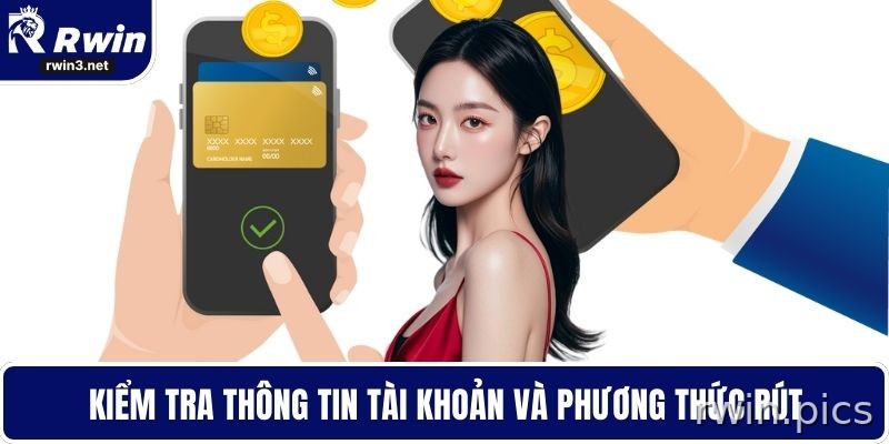 Rút Tiền RWIN - Tối Ưu Thời Gian Giao Dịch Hiệu Quả 4 Kiểm tra tài khoản và phương thức rút tiền RWIN