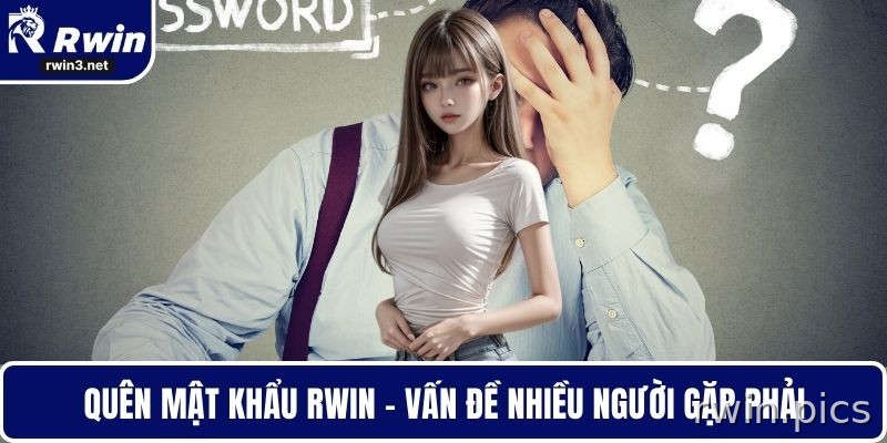 Quên mật khẩu RWIN và cách khôi phục tài khoản