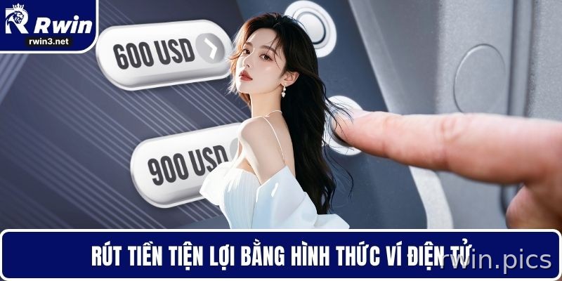 Rút Tiền RWIN - Tối Ưu Thời Gian Giao Dịch Hiệu Quả 2 Rút tiền RWIN tiện lợi qua ví điện tử