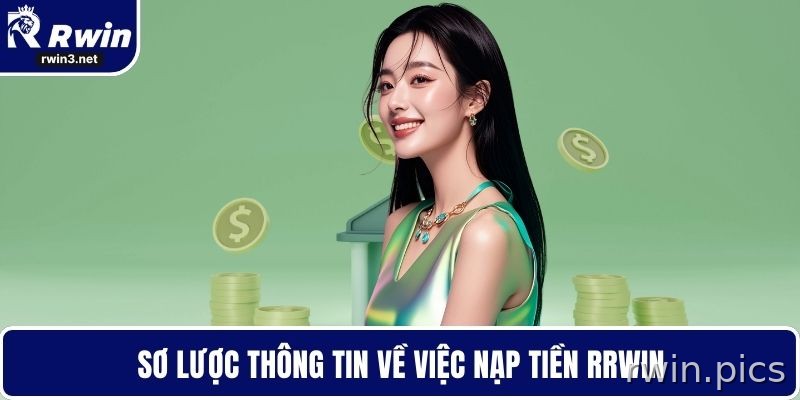 Nạp Tiền RWIN - Bí Quyết Giao Dịch Không Gặp Trục Trặc 1 Tổng quan quy trình nạp tiền RWIN