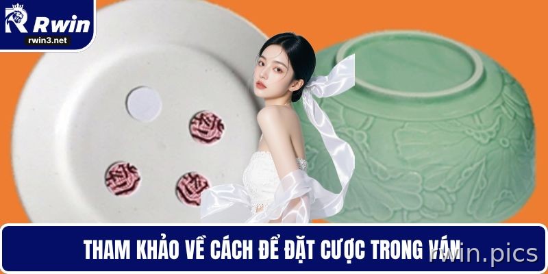 Cách đặt cược trong ván xóc đĩa 