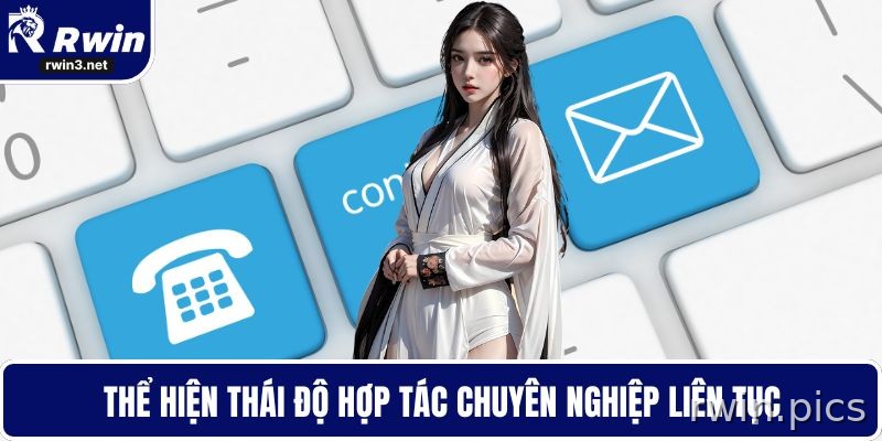 Liên hệ RWIN 6 Giữ thái độ hợp tác khi làm việc với CSKH