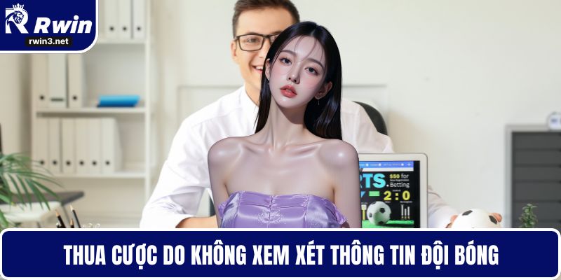 Kèo nhà cái 6 Sai lầm khi bỏ qua thông tin đội bóng