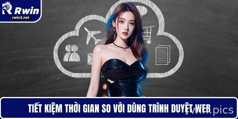 Tải app RWIN giúp tiết kiệm thời gian