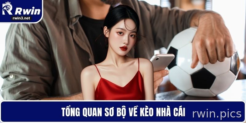 Kèo nhà cái 1 Tổng quan cách đọc kèo nhà cái RWIN