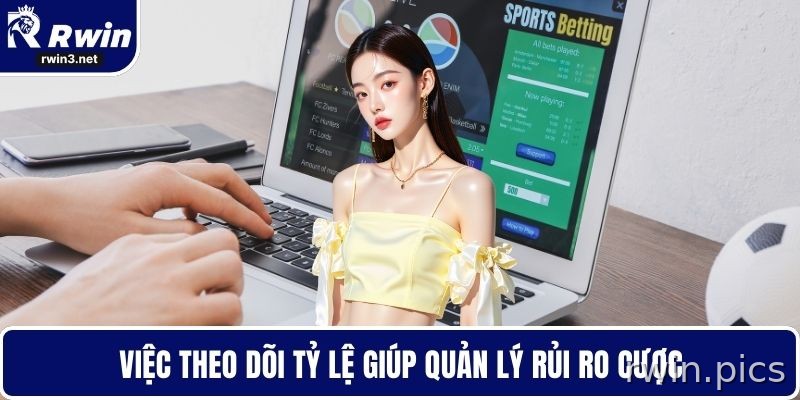 Theo dõi tỷ lệ kèo giúp quản lý rủi ro