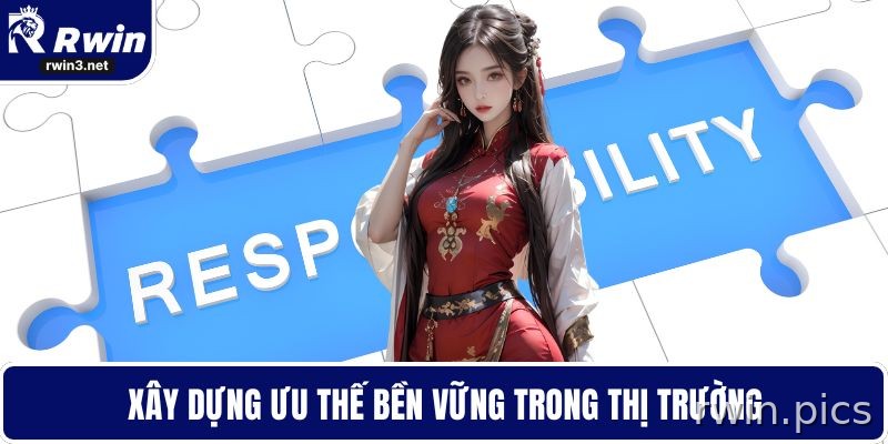 Trách nhiệm nhà cái RWIN 5 Xây dựng ưu thế lâu dài trong thị trường